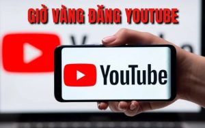 giờ vàng đăng YouTube